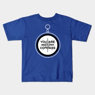 You are Not My Compass | Life | Choices | Quotes | Royal Blue Kids T-Shirt